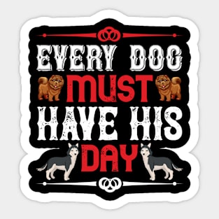 Every dog must have his day T Shirt For Women Men Sticker